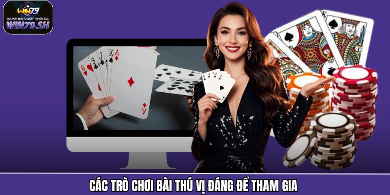 Các trò chơi bài thú vị đáng để tham gia 