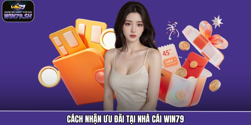 Cách nhận ưu đãi tại nhà cái Win79