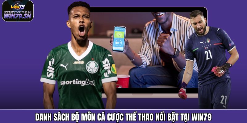 Danh sách bộ môn cá cược thể thao nổi bật tại Win79