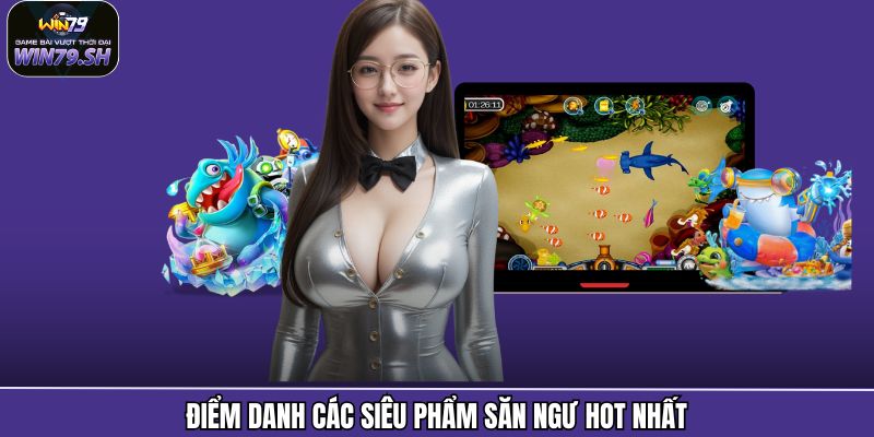 Điểm danh các siêu phẩm săn ngư hot nhất
