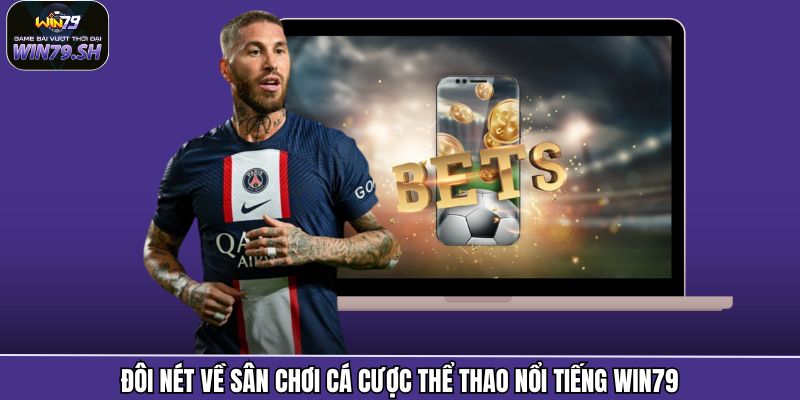 Đôi nét về sân chơi cá cược thể thao nổi tiếng Win79