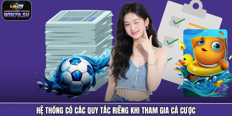Hệ thống có các quy tắc riêng khi tham gia cá cược