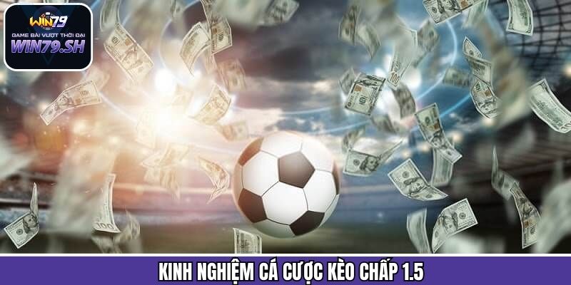 Kèo Chấp 1.5 - Dự Đoán Dễ Dàng, Nhận Thưởng Lớn Tại Win79 3 Kinh nghiệm dự đoán kèo chấp siêu chuẩn xác