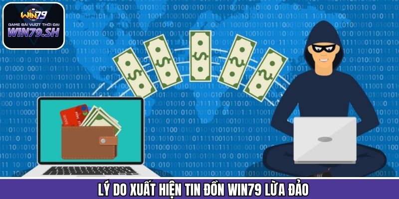 Win79 Lừa Đảo - Chứng Minh Tính Xác Thực Của Tin Đồn 1 Nguyên nhân gây nên lời đồn Win79 lừa đảo