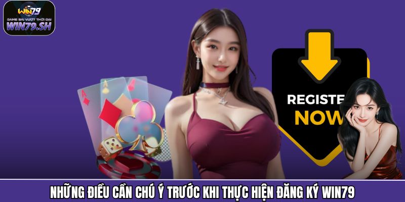 Những điều cần chú ý trước khi thực hiện đăng ký Win79