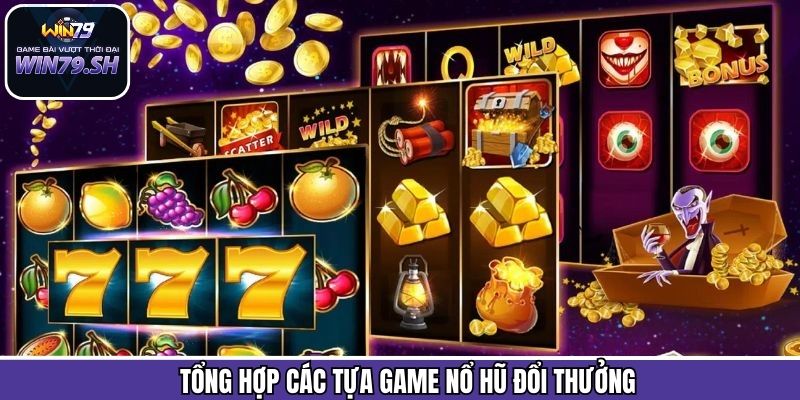 Khám phá các game quay hũ đổi thưởng yêu thích nhất tại Win79