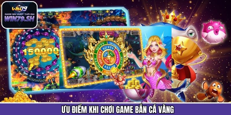 Khám phá ưu điểm tuyệt vời khiến bắn cá vàng được yêu thích